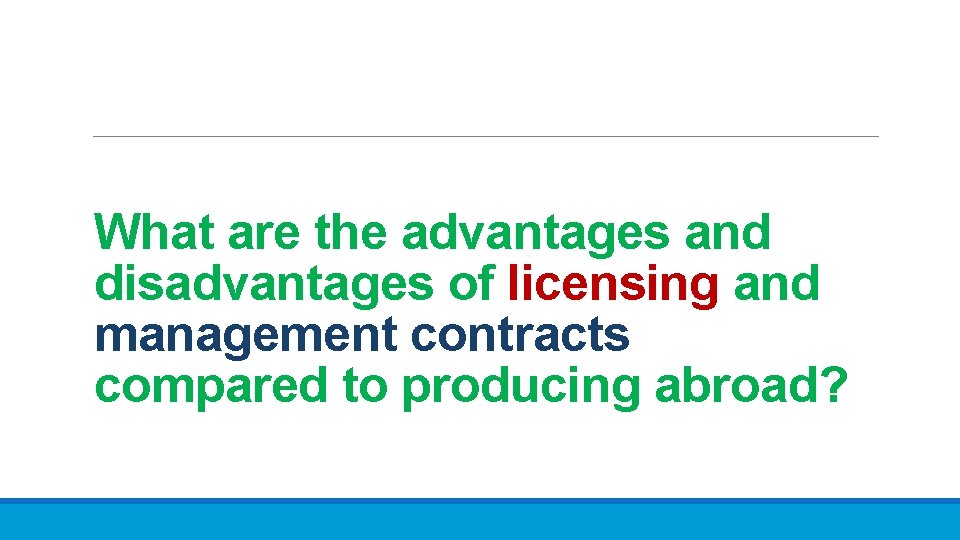 What are the advantages and disadvantages of licensing and management contracts compared to producing