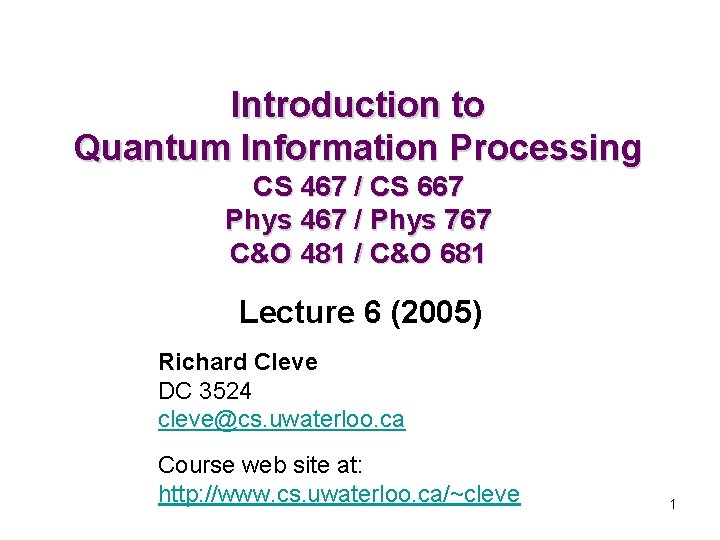 Introduction to Quantum Information Processing CS 467 / CS 667 Phys 467 / Phys