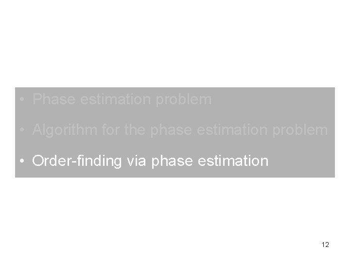  • Phase estimation problem • Algorithm for the phase estimation problem • Order-finding