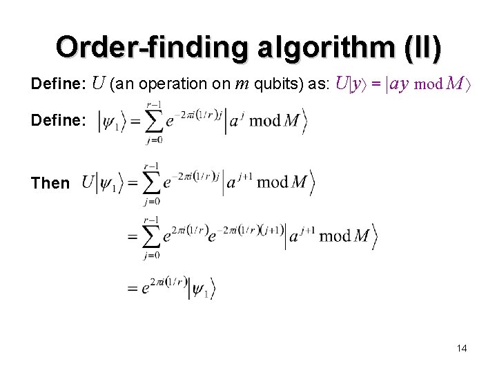 Order-finding algorithm (II) Define: U (an operation on m qubits) as: U y =