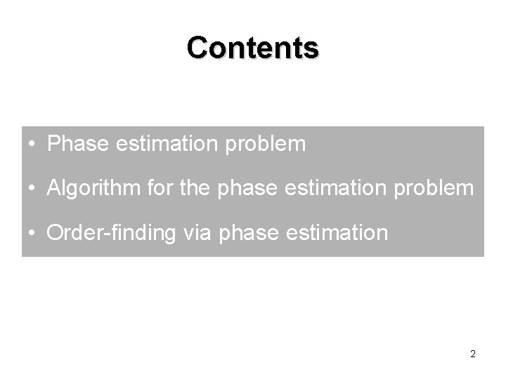 Contents • Phase estimation problem • Algorithm for the phase estimation problem • Order-finding