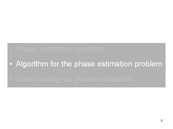  • Phase estimation problem • Algorithm for the phase estimation problem • Order-finding