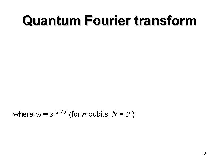 Quantum Fourier transform where = e 2 i/N (for n qubits, N = 2