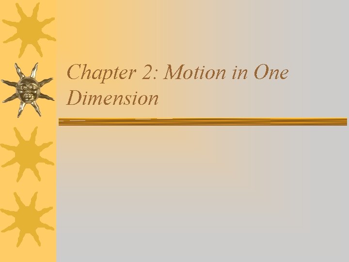 Chapter 2: Motion in One Dimension 