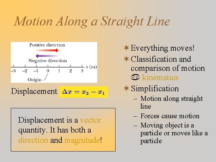 Motion Along a Straight Line Displacement is a vector quantity. It has both a
