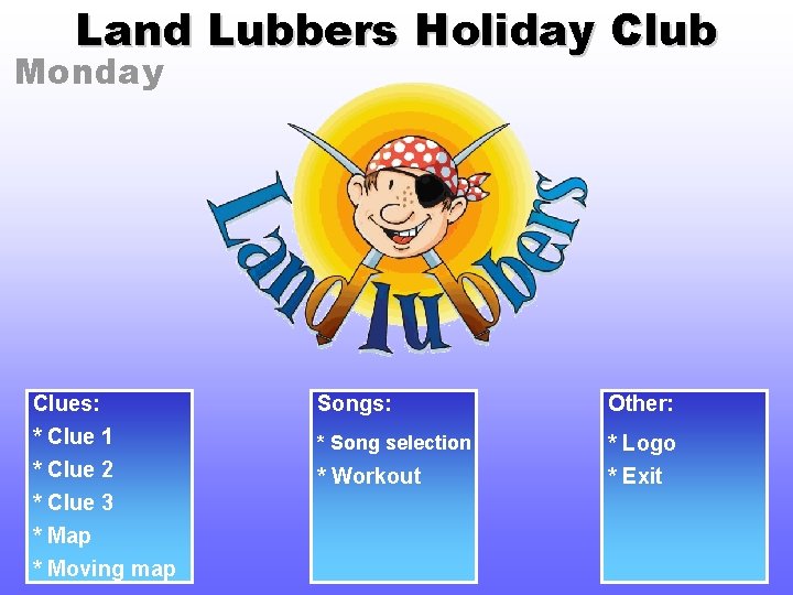 Land Lubbers Holiday Club Monday Clues: * Clue 1 * Clue 2 * Clue