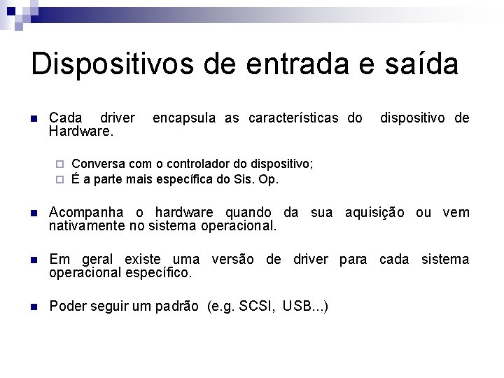 Dispositivos de entrada e saída n Cada driver Hardware. ¨ ¨ encapsula as características