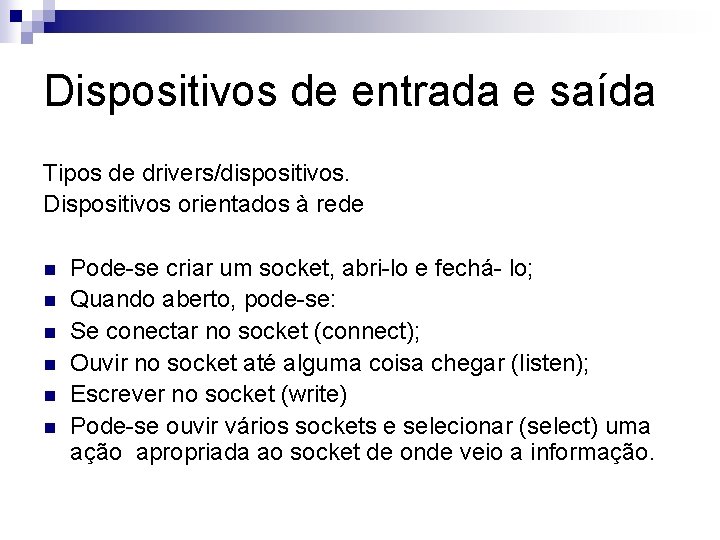 Dispositivos de entrada e saída Tipos de drivers/dispositivos. Dispositivos orientados à rede n n