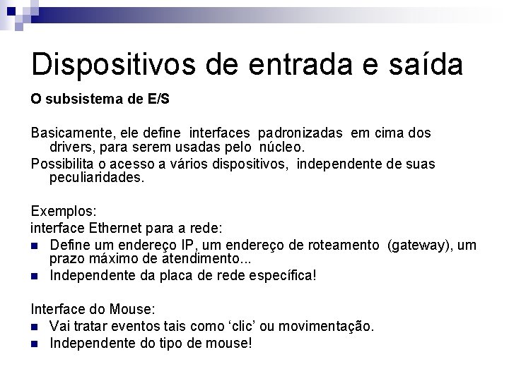 Dispositivos de entrada e saída O subsistema de E/S Basicamente, ele define interfaces padronizadas