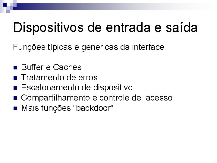 Dispositivos de entrada e saída Funções típicas e genéricas da interface n n n