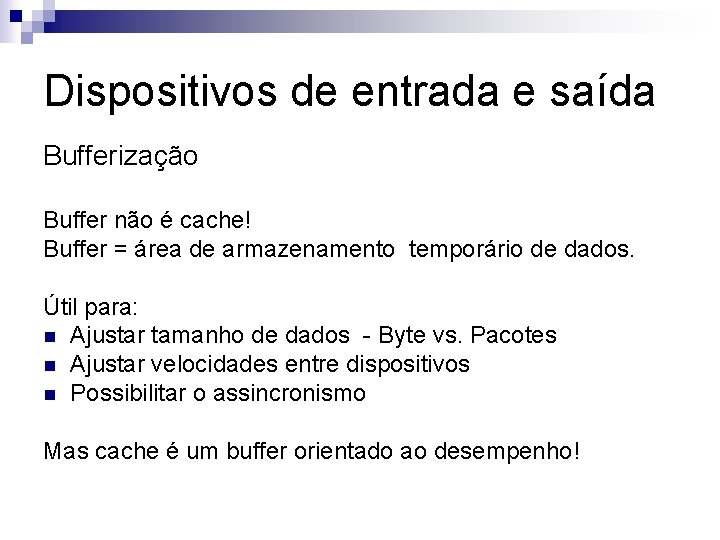 Dispositivos de entrada e saída Bufferização Buffer não é cache! Buffer = área de