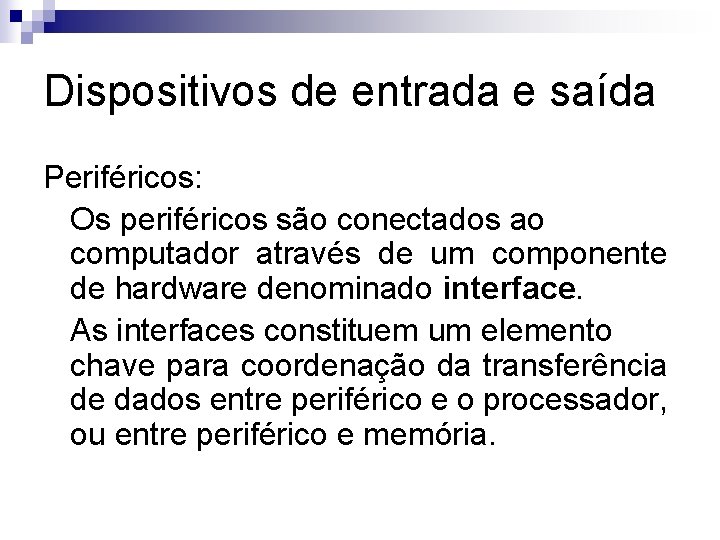 Dispositivos de entrada e saída Periféricos: Os periféricos são conectados ao computador através de