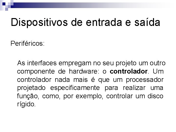 Dispositivos de entrada e saída Periféricos: As interfaces empregam no seu projeto um outro