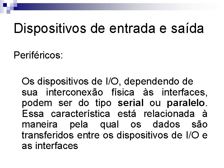 Dispositivos de entrada e saída Periféricos: Os dispositivos de I/O, dependendo de sua interconexão