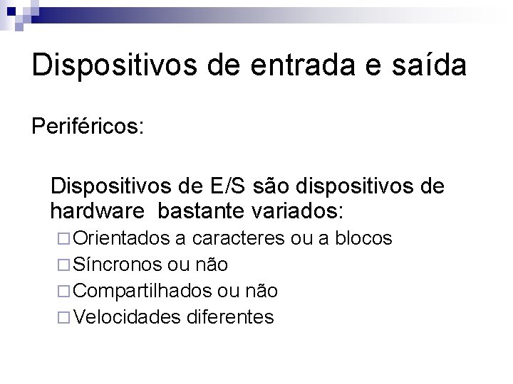 Dispositivos de entrada e saída Periféricos: Dispositivos de E/S são dispositivos de hardware bastante