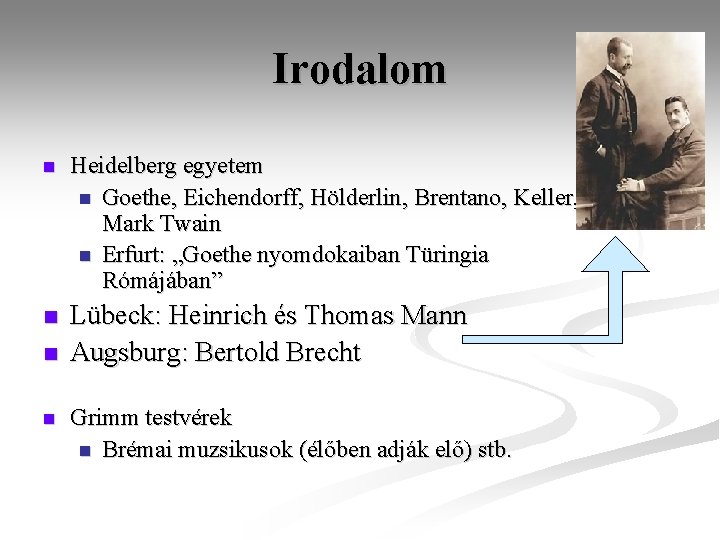 Irodalom n Heidelberg egyetem n Goethe, Eichendorff, Hölderlin, Brentano, Keller, Mark Twain n Erfurt: