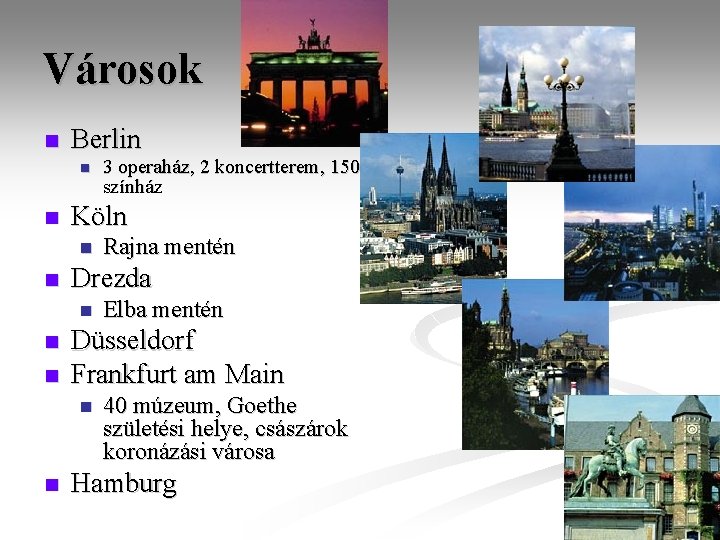 Városok n Berlin n n Köln n Elba mentén Düsseldorf Frankfurt am Main n