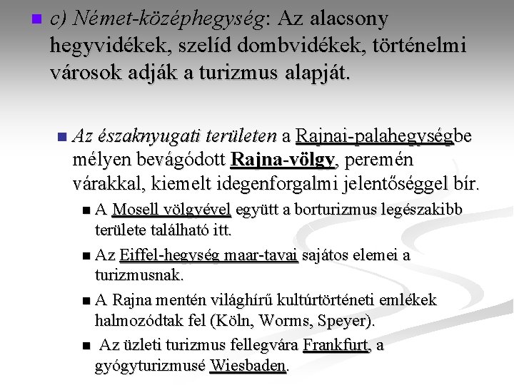 n c) Német-középhegység: Az alacsony hegyvidékek, szelíd dombvidékek, történelmi városok adják a turizmus alapját.