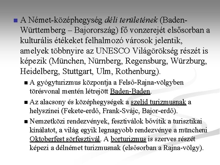 n A Német-középhegység déli területének (Baden. Württemberg – Bajorország) fő vonzerejét elsősorban a kulturális