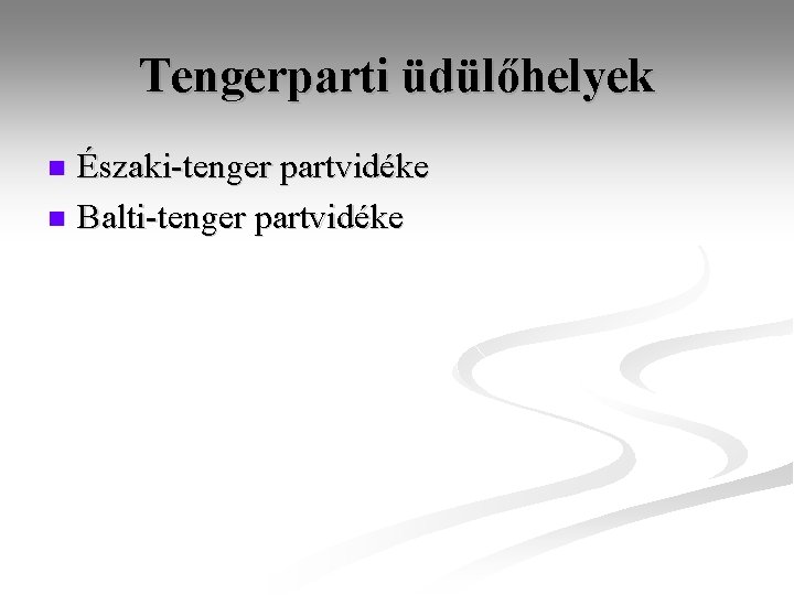 Tengerparti üdülőhelyek Északi-tenger partvidéke n Balti-tenger partvidéke n 