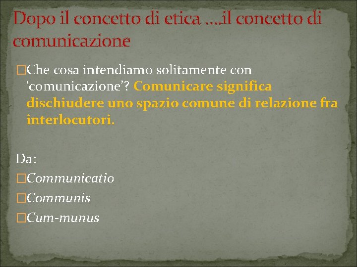 Dopo il concetto di etica …. il concetto di comunicazione �Che cosa intendiamo solitamente