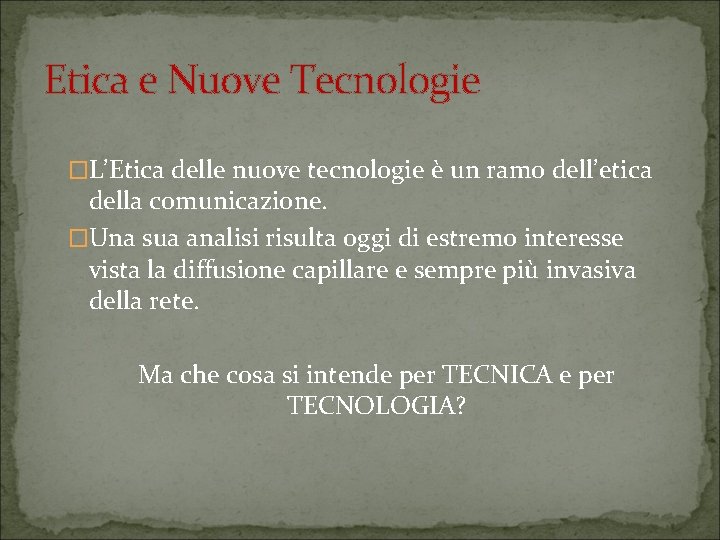 Etica e Nuove Tecnologie �L’Etica delle nuove tecnologie è un ramo dell’etica della comunicazione.