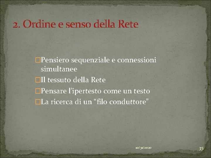 2. Ordine e senso della Rete �Pensiero sequenziale e connessioni simultanee �Il tessuto della