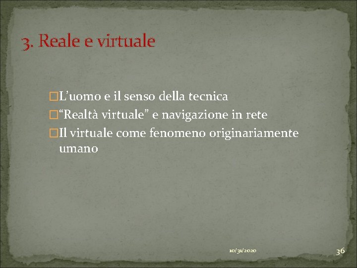3. Reale e virtuale �L’uomo e il senso della tecnica �“Realtà virtuale” e navigazione