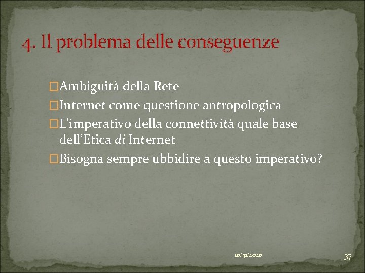 4. Il problema delle conseguenze �Ambiguità della Rete �Internet come questione antropologica �L’imperativo della