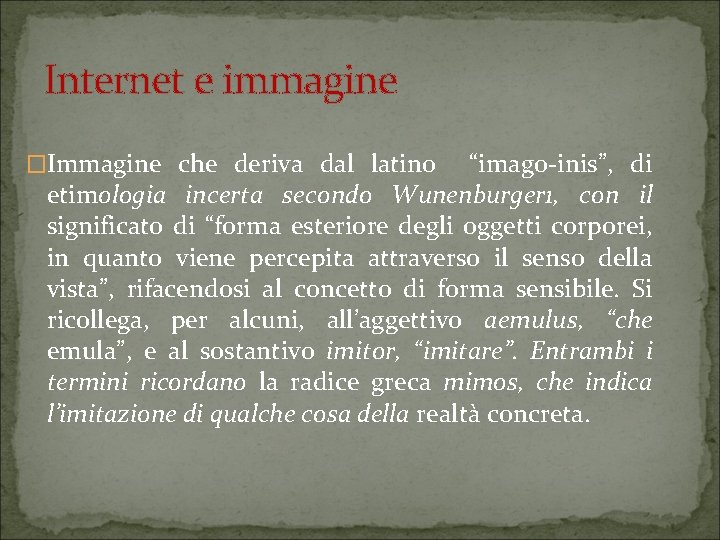 Internet e immagine �Immagine che deriva dal latino “imago-inis”, di etimologia incerta secondo Wunenburger