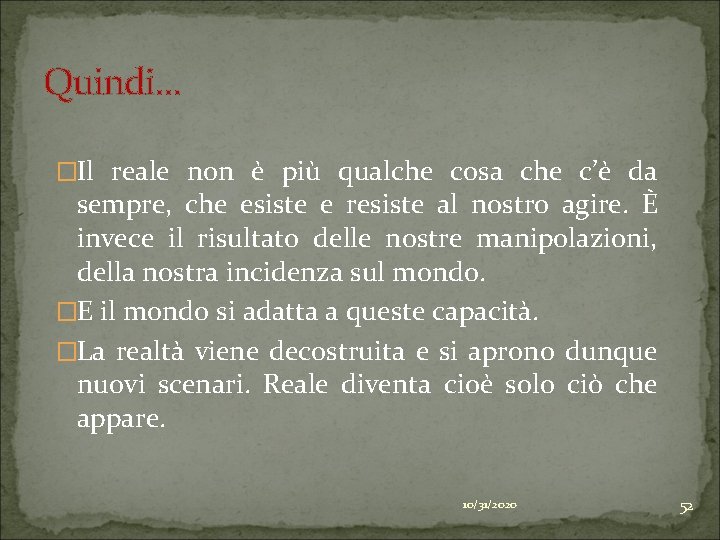 Quindi… �Il reale non è più qualche cosa che c’è da sempre, che esiste