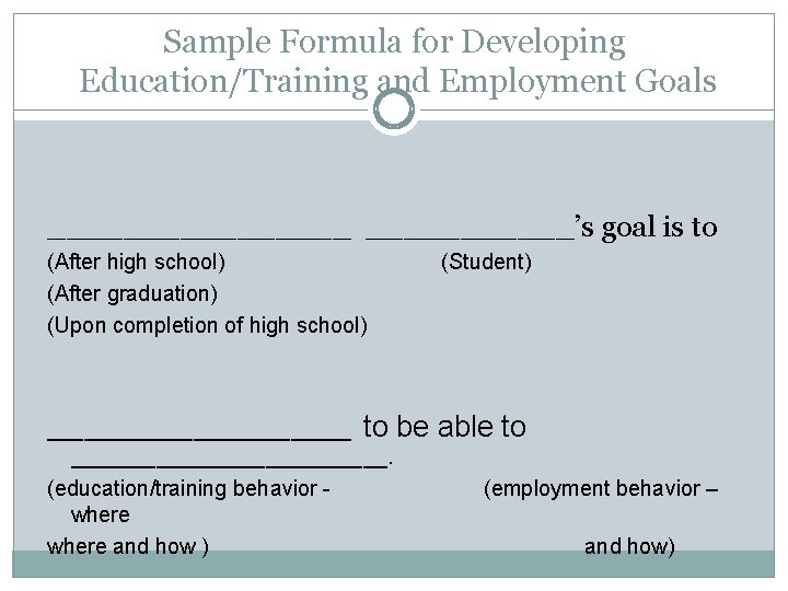 Sample Formula for Developing Education/Training and Employment Goals ________’s goal is to (After high