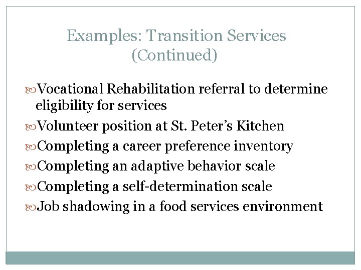 Examples: Transition Services (Continued) Vocational Rehabilitation referral to determine eligibility for services Volunteer position