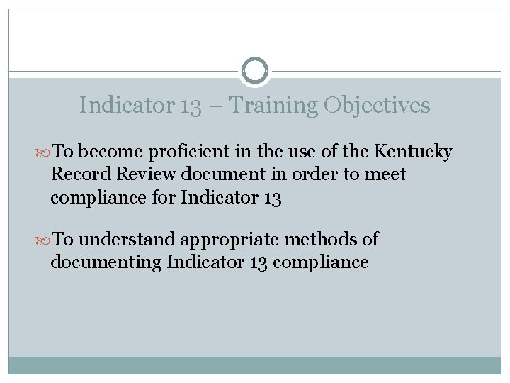 Indicator 13 – Training Objectives To become proficient in the use of the Kentucky