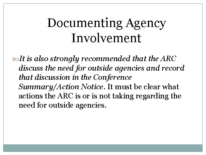 Documenting Agency Involvement It is also strongly recommended that the ARC discuss the need