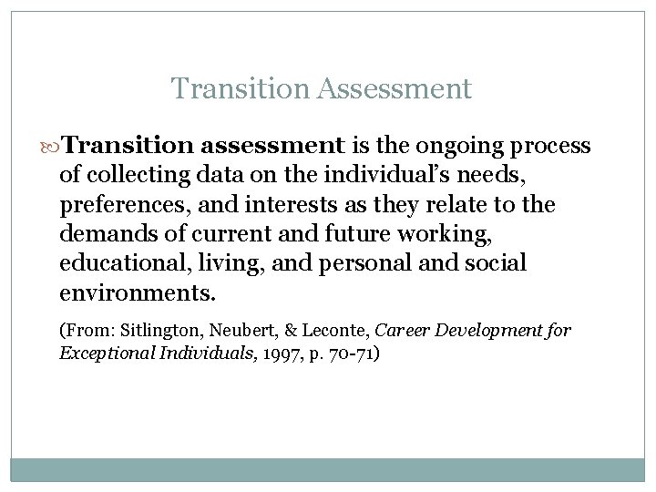 Transition Assessment Transition assessment is the ongoing process of collecting data on the individual’s
