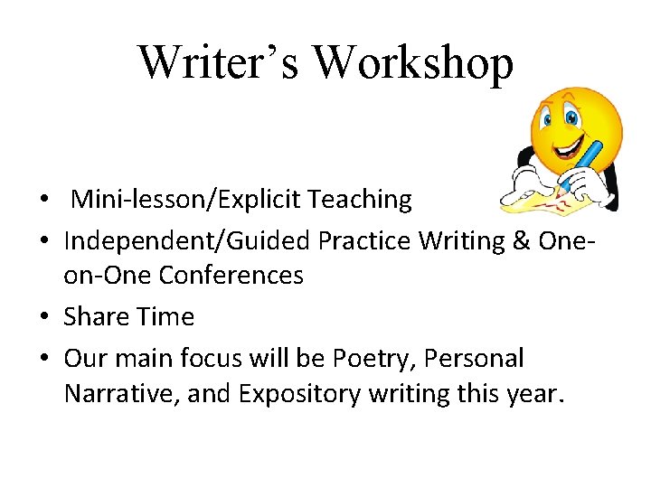 Writer’s Workshop • Mini-lesson/Explicit Teaching • Independent/Guided Practice Writing & Oneon-One Conferences • Share