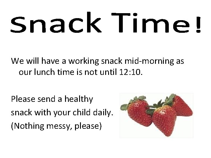  We will have a working snack mid-morning as our lunch time is not