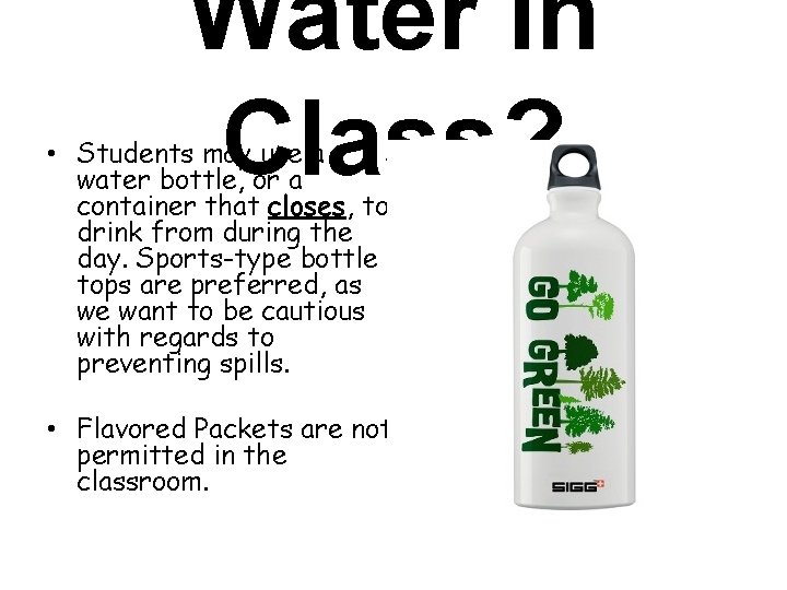 Water in Class? • Students may use a water bottle, or a container that