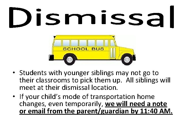  • Students with younger siblings may not go to their classrooms to pick