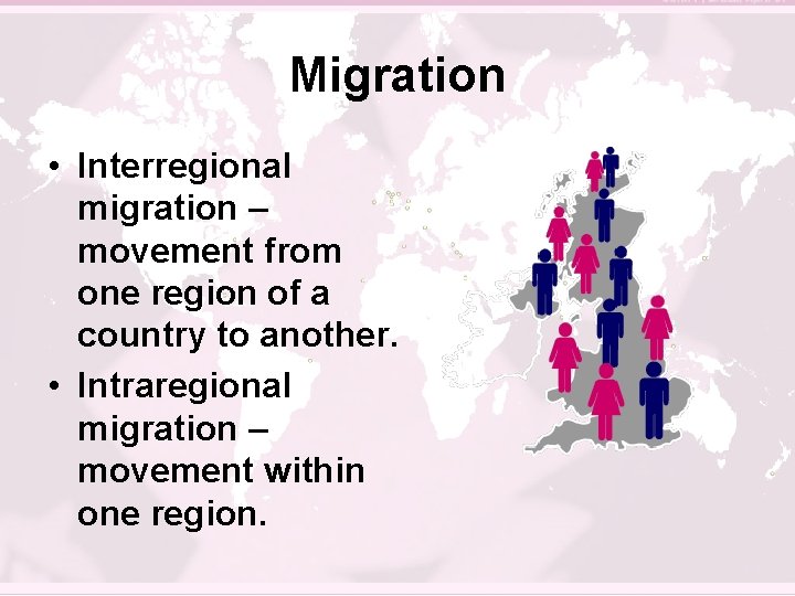 Migration • Interregional migration – movement from one region of a country to another.