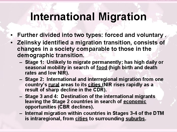 International Migration • Further divided into two types: forced and voluntary. • Zelinsky identified