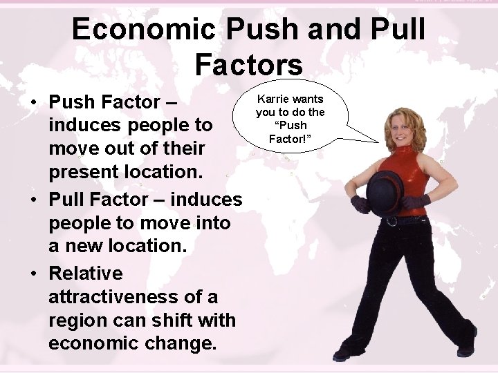 Economic Push and Pull Factors • Push Factor – induces people to move out