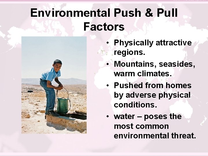 Environmental Push & Pull Factors • Physically attractive regions. • Mountains, seasides, warm climates.