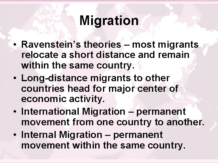 Migration • Ravenstein’s theories – most migrants relocate a short distance and remain within