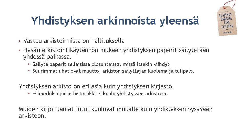 Yhdistyksen arkinnoista yleensä Vastuu arkistoinnista on hallituksella • Hyvän arkistointikäytännön mukaan yhdistyksen paperit säilytetään