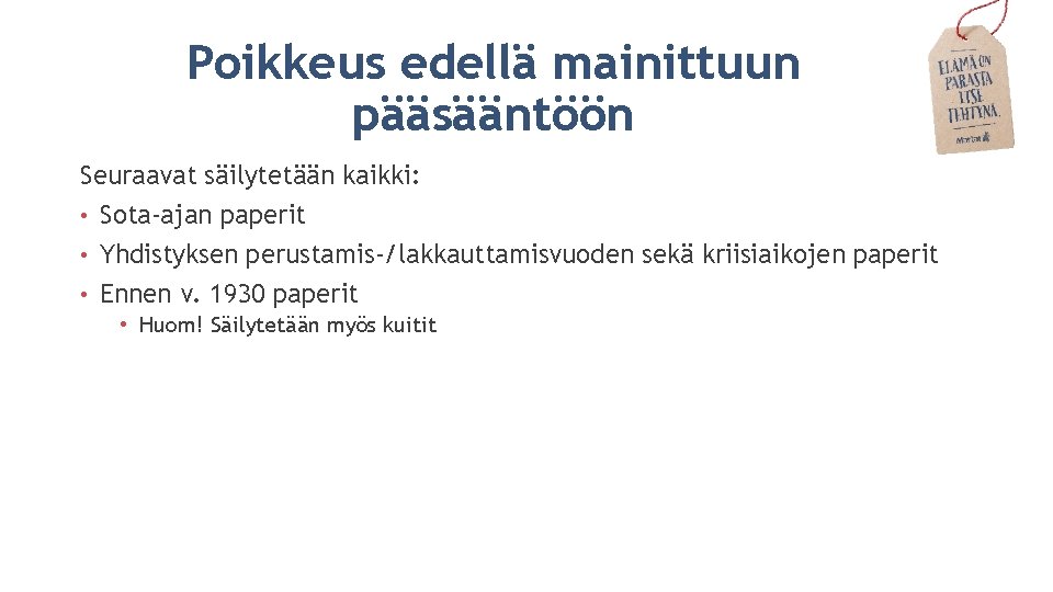 Poikkeus edellä mainittuun pääsääntöön Seuraavat säilytetään kaikki: • Sota-ajan paperit • Yhdistyksen perustamis-/lakkauttamisvuoden sekä