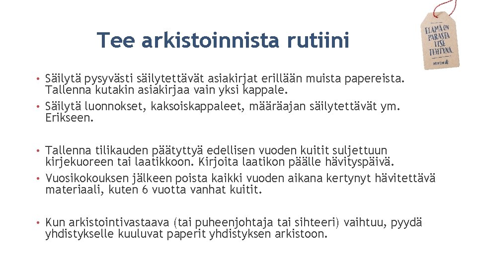 Tee arkistoinnista rutiini Säilytä pysyvästi säilytettävät asiakirjat erillään muista papereista. Tallenna kutakin asiakirjaa vain