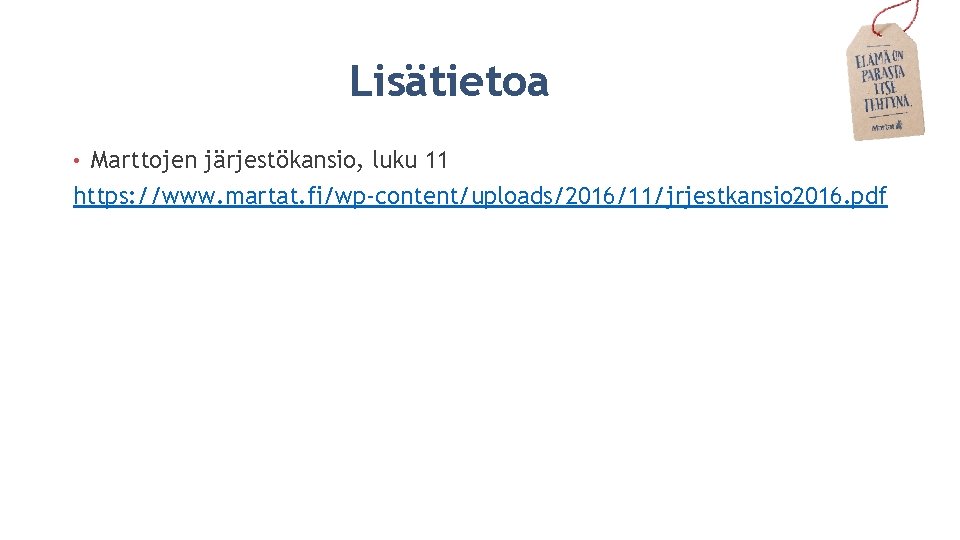 Lisätietoa Marttojen järjestökansio, luku 11 https: //www. martat. fi/wp-content/uploads/2016/11/jrjestkansio 2016. pdf • 