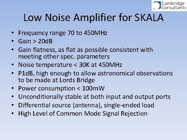 Low Noise Amplifier for SKALA • Frequency range 70 to 450 MHz • Gain